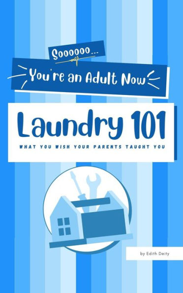 Soooooo... You're an Adult now: Laundry 101