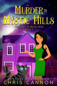 Title: Murder in Mystic Hills (Mysteries of Mystic Hills, #1), Author: Chris Cannon