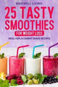 Title: 25 Tasty Smoothies for Weight Loss, Author: Maxwell Living