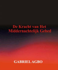 Title: De Kracht van Het Middernachtelijk Gebed, Author: Gabriel Agbo