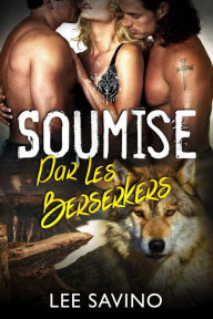 Title: Soumise par les Berserkers (La Saga des Berserkers, #14), Author: Lee Savino