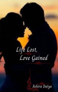 Title: Life Lost, Love Gained (Life Trilogy, #1), Author: Ashira Datya