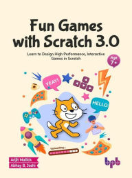 Title: Fun Games with Scratch 3.0: Learn to Design High Performance, Interactive Games in Scratch (English Edition), Author: Arijit Mallick