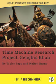 Title: Time Machine Research Project: Genghis Khan (Sci-Fi Fantasy Readers for ELT, #11), Author: Taylor Sapp