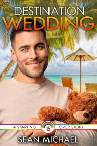 Title: Destination Wedding (Starting Over, #1), Author: Sean Michael
