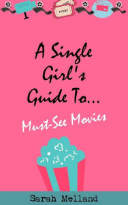 Title: A Single Girl's Guide To... Must-See Movies, Author: Sarah Melland