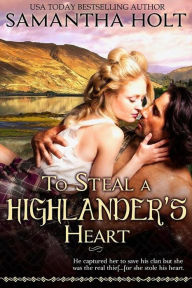 Title: To Steal a Highlander's Heart (The Highland Fire Chronicles, #1), Author: Samantha Holt