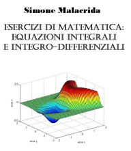 Title: Esercizi di matematica: equazioni integrali e integro-differenziali, Author: Simone Malacrida