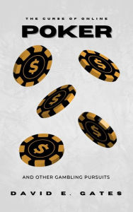 Title: The Curse of Online Poker, Author: David E. Gates