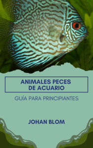 Title: Peces de acuario: Guía para principiantes, Author: Johan Blom