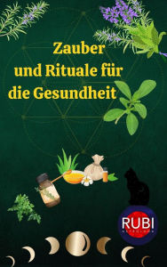 Title: Zauber und Rituale für die Gesundheit, Author: Rubi Astrólogas