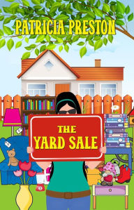 Title: The Yard Sale (Humor & Happy Endings), Author: Patricia Preston