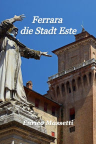 Title: Ferrara die Stadt Este, Author: Enrico Massetti