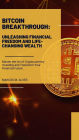 Bitcoin Breakthrough: Unleashing Financial Freedom and Life-Changing Wealth