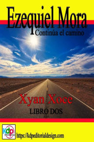 Title: Ezequiel Mora y sus andanzas, continua el camino (Aventuras y riesgo, #2), Author: Xyan Xoce