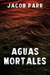 Title: Aguas Mortales, Author: JACOB PARR