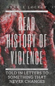 Title: Dear History of Violence, Author: Gracie Lockey