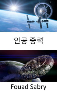 Title: Artificial Gravity: To maintain your foot in the space, artificial gravity is a must, Author: Fouad Sabry