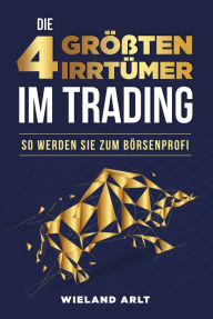 Title: Die 4 größten Irrtümer im Trading: So werden Sie zum Börsenprofi, Author: Wieland Arlt
