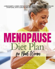 Title: Menopause Diet Plan for Black Women: A Beginner's 3-Week Step-by-Step Guide to Managing Menopause Symptoms, With Curated Recipes and a Sample Meal Plan, Author: Mary Golanna