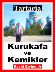 Title: Tartaria - Kurukafa ve Kemikler, Author: David Ewing Jr