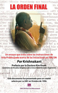 Title: La Orden Final: Un ensayo que trata sobre las instrucciones de Srila Prabhupada acerca de las iniciaciones en ISKCON, Author: Krishnakant