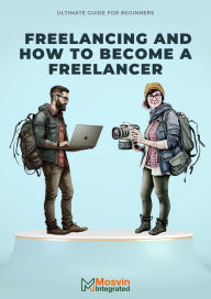 Title: Freelancing And How To Become A Freelancer, Author: Moses Ogunsanya