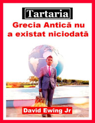 Title: Tartaria - Grecia Antica nu a existat niciodata, Author: David Ewing Jr