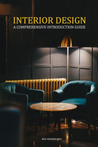 Title: Interior Design: A Comprehensive Introduction Guide, Author: Adil Masood Qazi