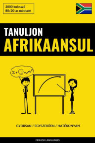 Title: Tanuljon Afrikaansul - Gyorsan / Egyszeruen / Hatékonyan: 2000 Kulcsszó, Author: Pinhok Languages