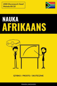 Title: Nauka Afrikaans - Szybko / Prosto / Skutecznie: 2000 Kluczowych Hasel, Author: Pinhok Languages