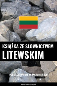 Title: Ksiazka ze slownictwem litewskim: Podejscie oparte na zagadnieniach, Author: Pinhok Languages