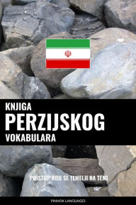 Title: Knjiga perzijskog vokabulara: Pristup koji se temelji na temi, Author: Pinhok Languages