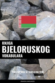 Title: Knjiga bjeloruskog vokabulara: Pristup koji se temelji na temi, Author: Pinhok Languages