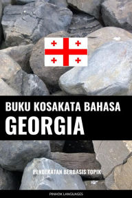 Title: Buku Kosakata Bahasa Georgia: Pendekatan Berbasis Topik, Author: Pinhok Languages