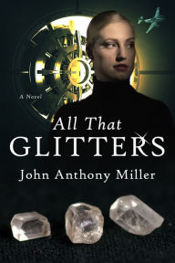 Title: All That Glitters, Author: John Anthony Miller