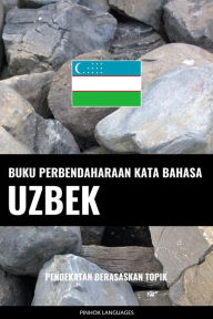 Title: Buku Perbendaharaan Kata Bahasa Uzbek: Pendekatan Berasaskan Topik, Author: Pinhok Languages