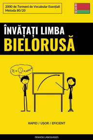 Title: Înva?a?i Limba Bielorusa - Rapid / U?or / Eficient: 2000 de Termeni de Vocabular Esen?iali, Author: Pinhok Languages