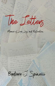 Title: The Letters: Memoir of Love, Loss and Restoration, Author: Barbara J. Spinelli