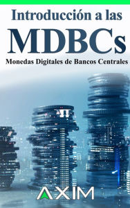 Title: Introducción a las MDBCs: Monedas Digitales de Bancos Centrales, Author: AXIM