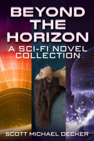 Title: Beyond the Horizon: A Sci-Fi Novel Collection, Author: Scott Michael Decker