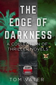 Title: The Edge Of Darkness: A Collection Of Thriller Novels, Author: Tom Vater