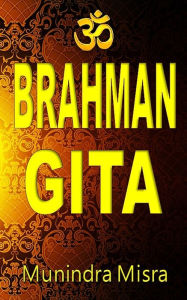 Title: Brahman Gita: In English rhyme, Author: Munindra Misra