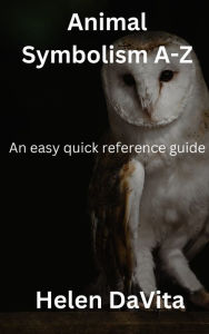 Title: Animal Symbolism A-Z: An easy quick reference guide, Author: Helen DaVita