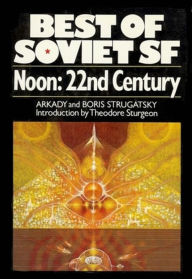 Title: Noon: 22nd Century: Best Soviet SF, Author: Arkady Strugatsky