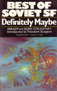 Title: Definitely Maybe: Best Soviet SF, Author: Arkady Strugatsky