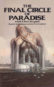 Title: The Final Circle of Paradise: Best Soviet SF, Author: Arkady Strugatsky