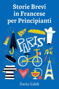Title: Storie Brevi in Francese per Principianti, Author: Daria Galek