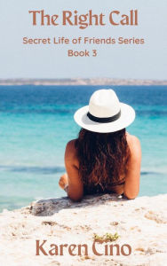 Title: The Right Call (Secret Life of Friends, #3), Author: Karen Cino
