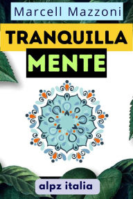 Title: Tranquillamente : La Guida Definitiva Per Una Vita Più Serena E Più Felice!, Author: Alpz Italia